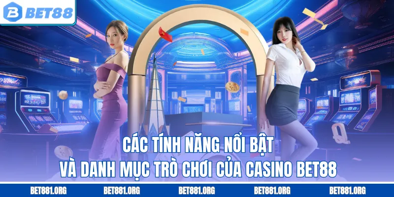 Các tính năng nổi bật và danh mục trò chơi của Casino Bet88