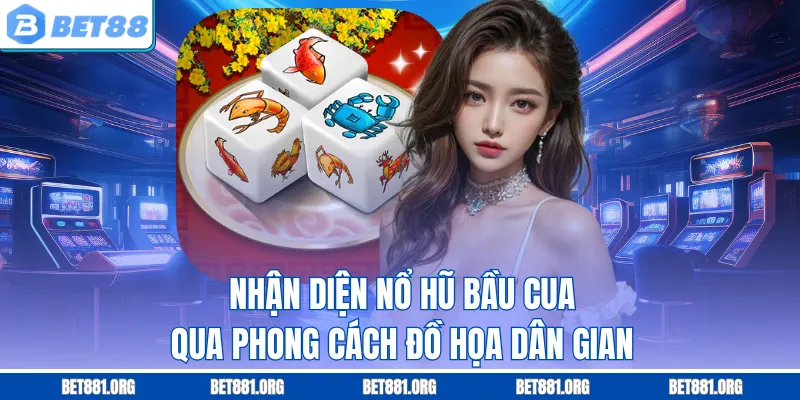 Nhận diện nổ hũ bầu cua qua phong cách đồ họa dân gian