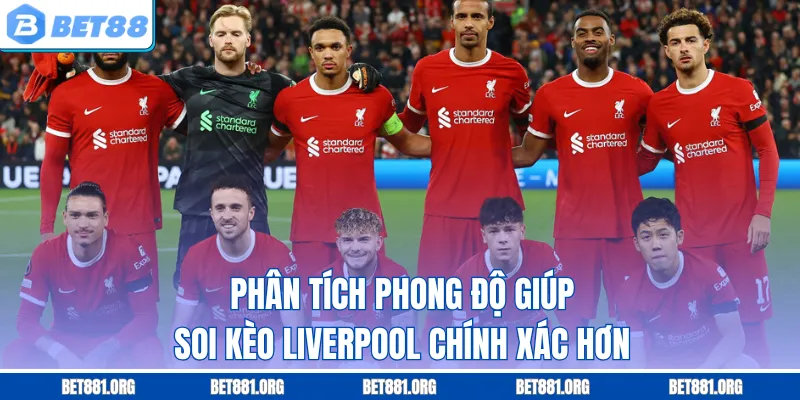 Phân tích phong độ giúp soi kèo Liverpool chính xác hơn