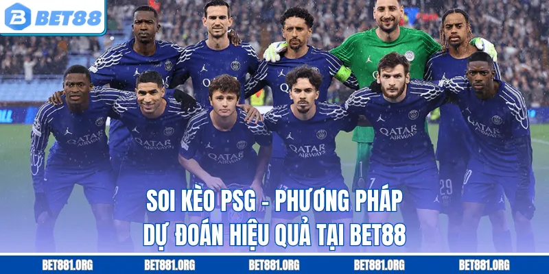 Soi Kèo PSG - Phương Pháp Dự Đoán Hiệu Quả Tại Bet88