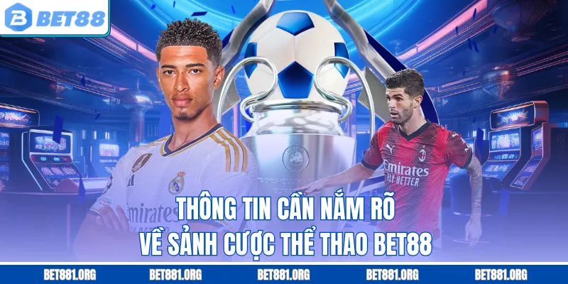 Thông tin cần nắm rõ về sảnh cược thể thao Bet88