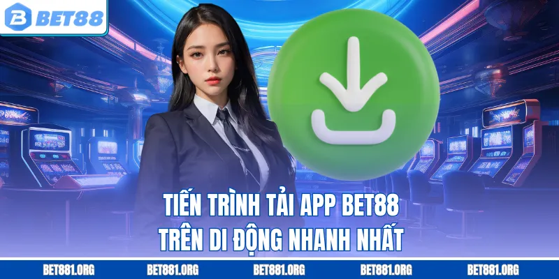 Tiến trình tải App Bet88 trên di động nhanh nhất