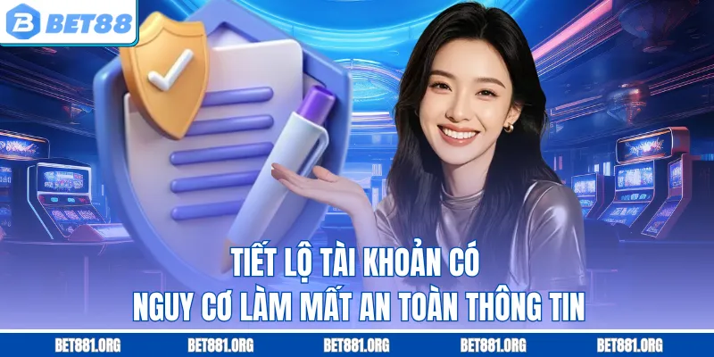 Tiết lộ tài khoản có nguy cơ làm mất an toàn thông tin