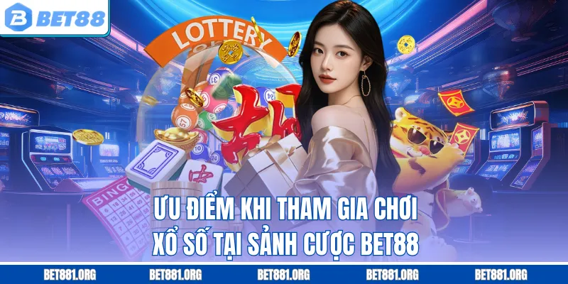 Ưu điểm khi tham gia chơi xổ số tại sảnh cược Bet88