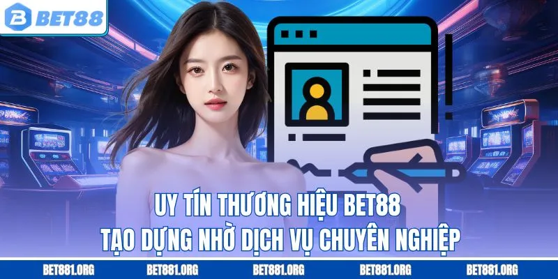 Uy tín thương hiệu BET88 tạo dựng nhờ dịch vụ chuyên nghiệp